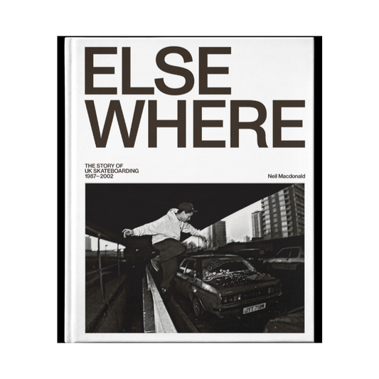 Elsewhere - A Book of UK Skateboarding by Neil Macdonald